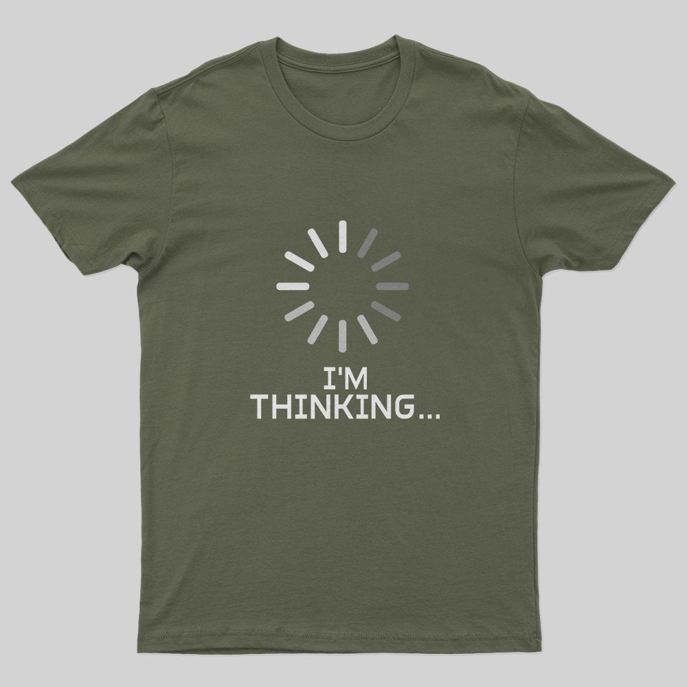 I'm Thinking Loading T-Shirt - Geeksoutfit