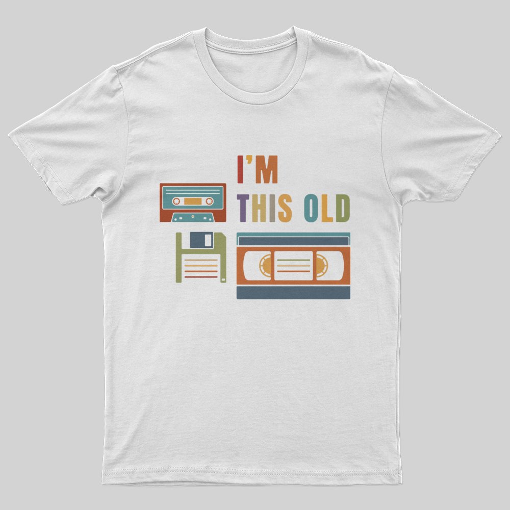 Im This Old T-Shirt - Geeksoutfit