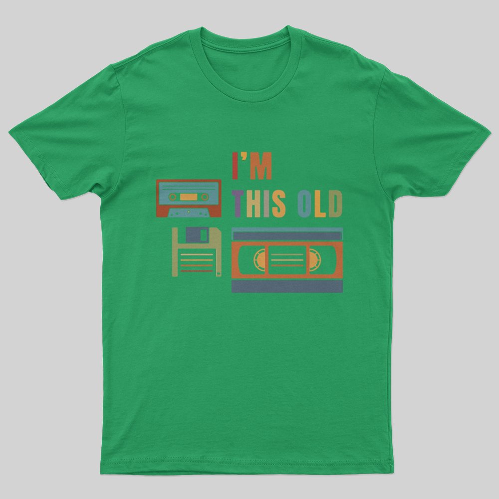 Im This Old T-Shirt - Geeksoutfit