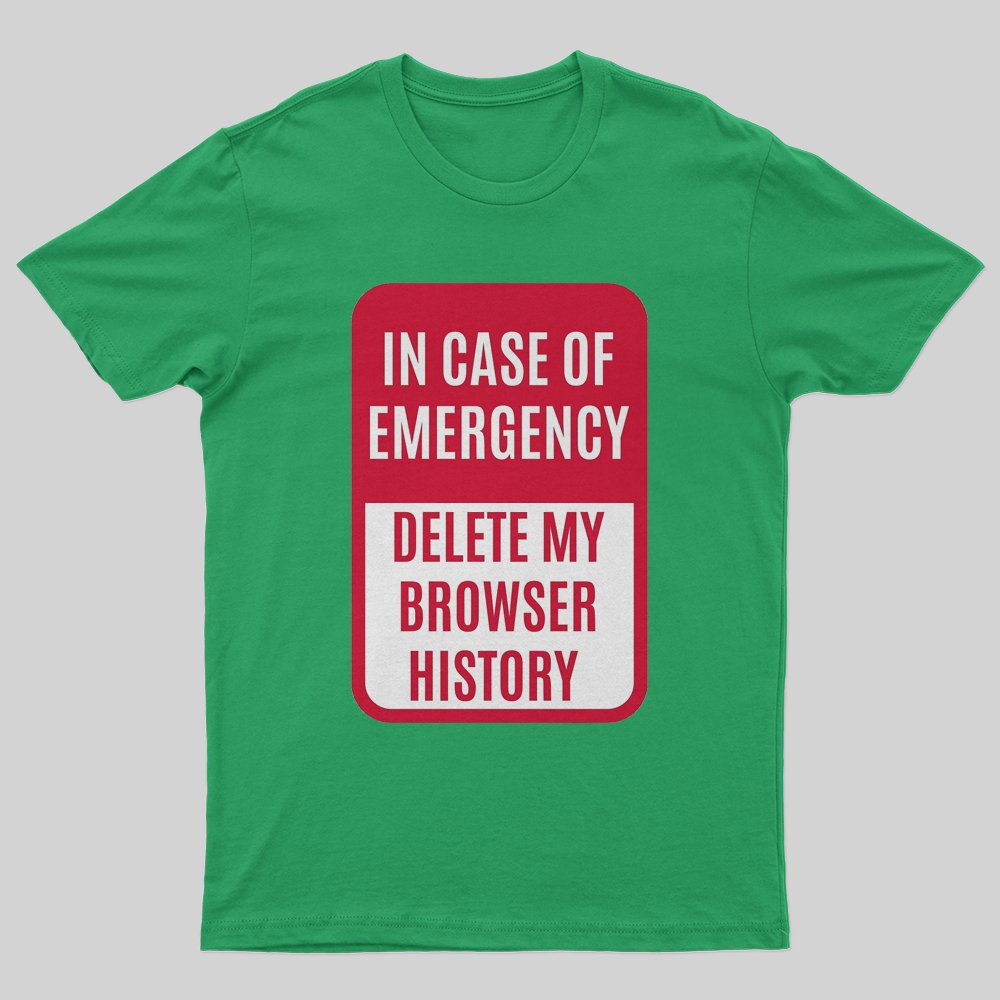 In case of emergency delete my browser history T-Shirt - Geeksoutfit