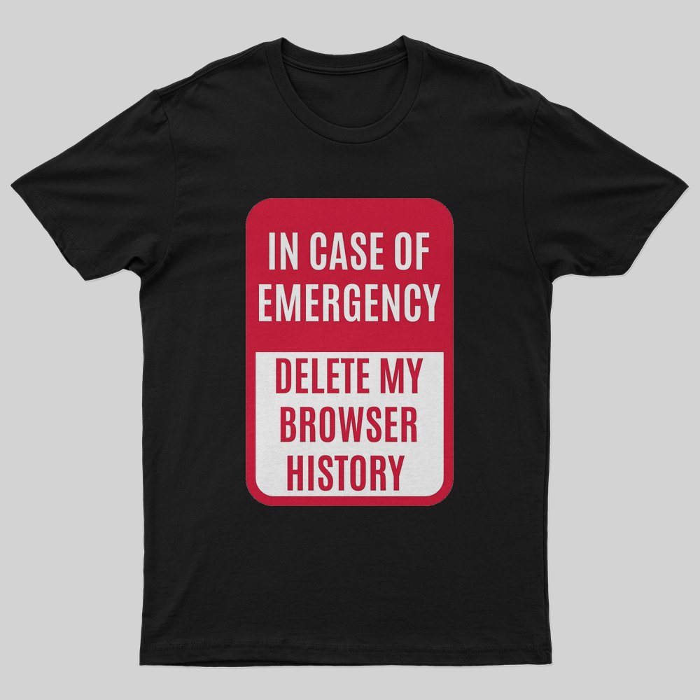 In case of emergency delete my browser history T-Shirt - Geeksoutfit