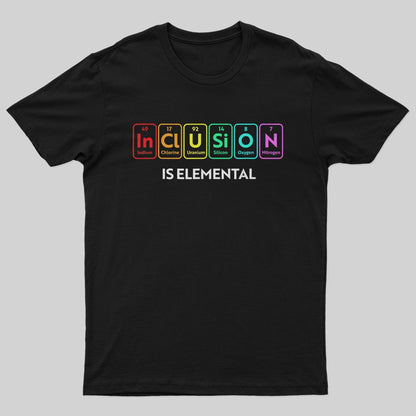 Inclusion Is An Elemental T-Shirt - Geeksoutfit
