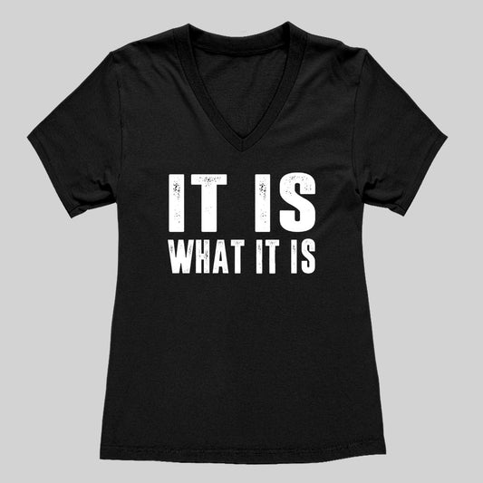 IT IS WHAT IT IS Women's V-Neck T-shirt - Geeksoutfit