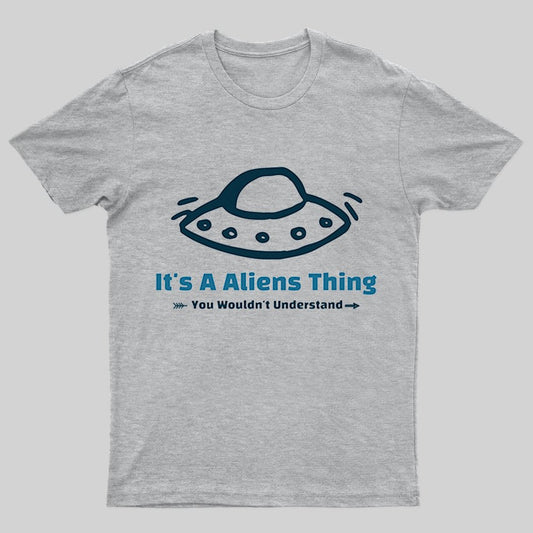 It's A Alians Thing T-Shirt - Geeksoutfit