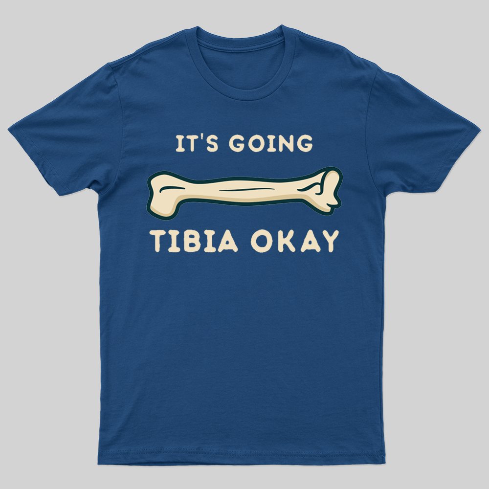 It's going tibia okay funny science T-shirt - Geeksoutfit