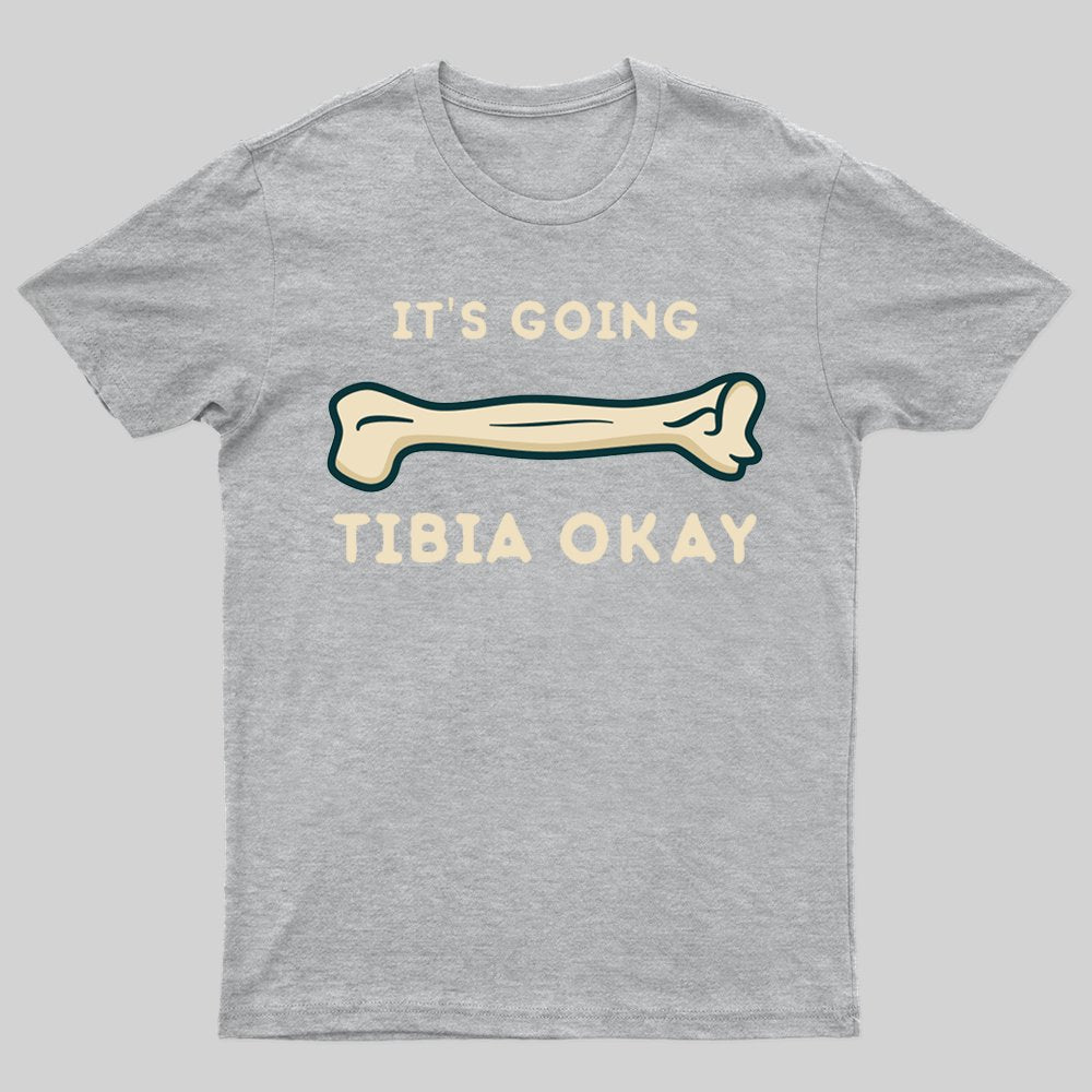 It's going tibia okay funny science T-shirt - Geeksoutfit