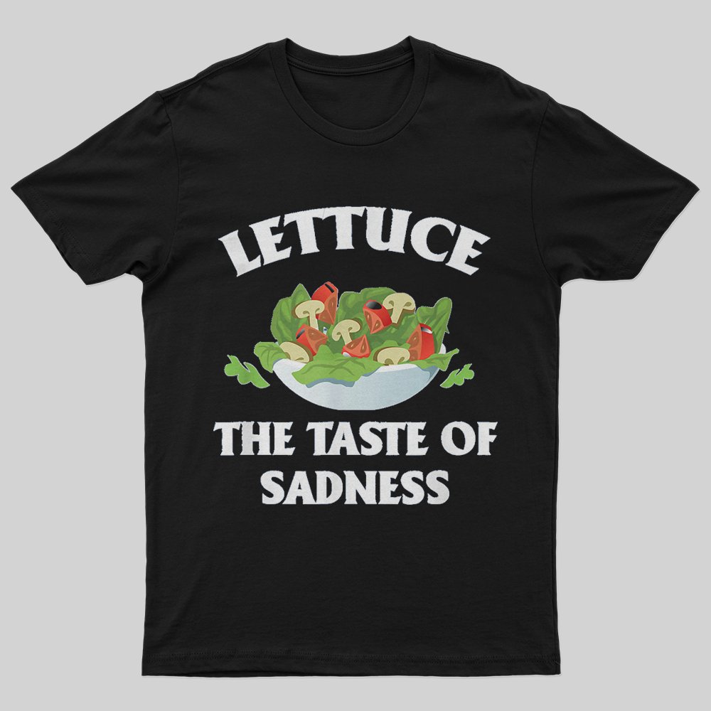 Lettuce The Taste Of Sadness T-Shirt - Geeksoutfit