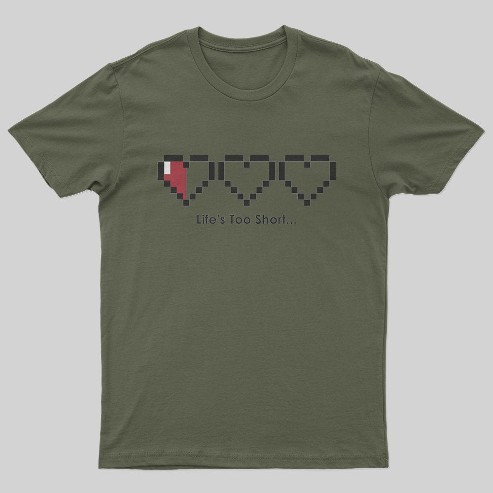 Life's too short T-Shirt - Geeksoutfit