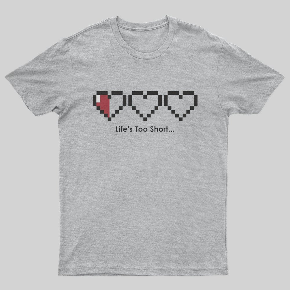 Life's too short T-Shirt - Geeksoutfit