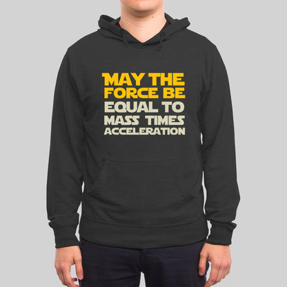 May the force be equal to mass times acceleration Hoodie - Geeksoutfit