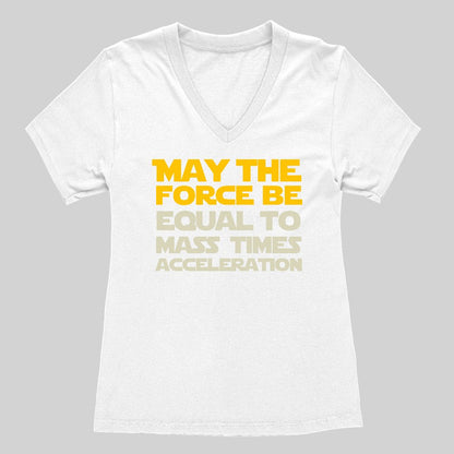 May the force be equal to mass times acceleration Women's V-Neck T-shirt - Geeksoutfit
