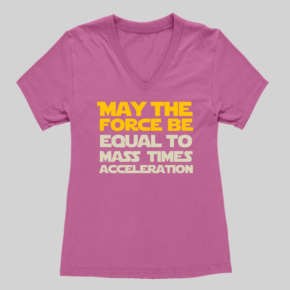 May the force be equal to mass times acceleration Women's V-Neck T-shirt - Geeksoutfit