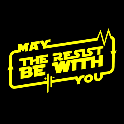 May the Resist Be With You T-shirt - Geeksoutfit