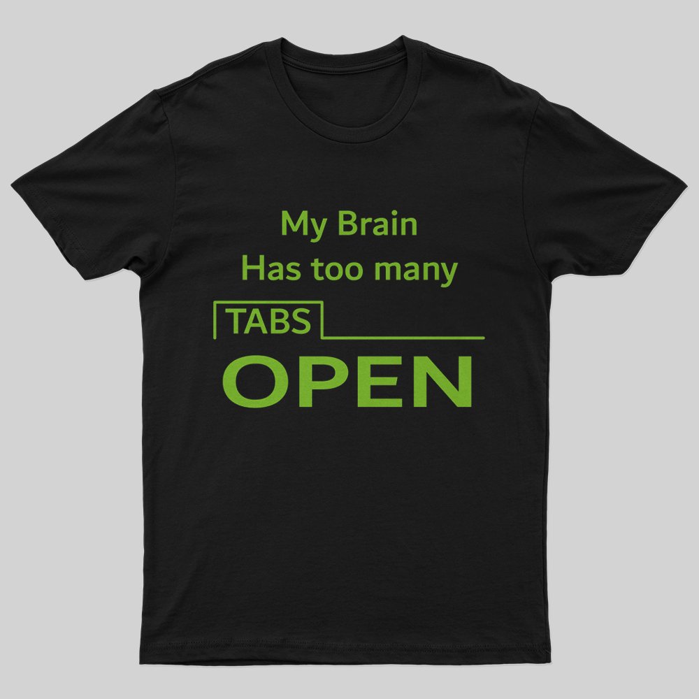 My Brain Has Too Many Tabs Open T-Shirt - Geeksoutfit