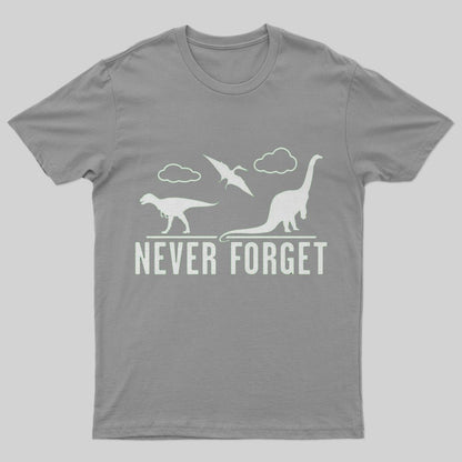 Never Forget - Dinosaurs T-Shirt - Geeksoutfit