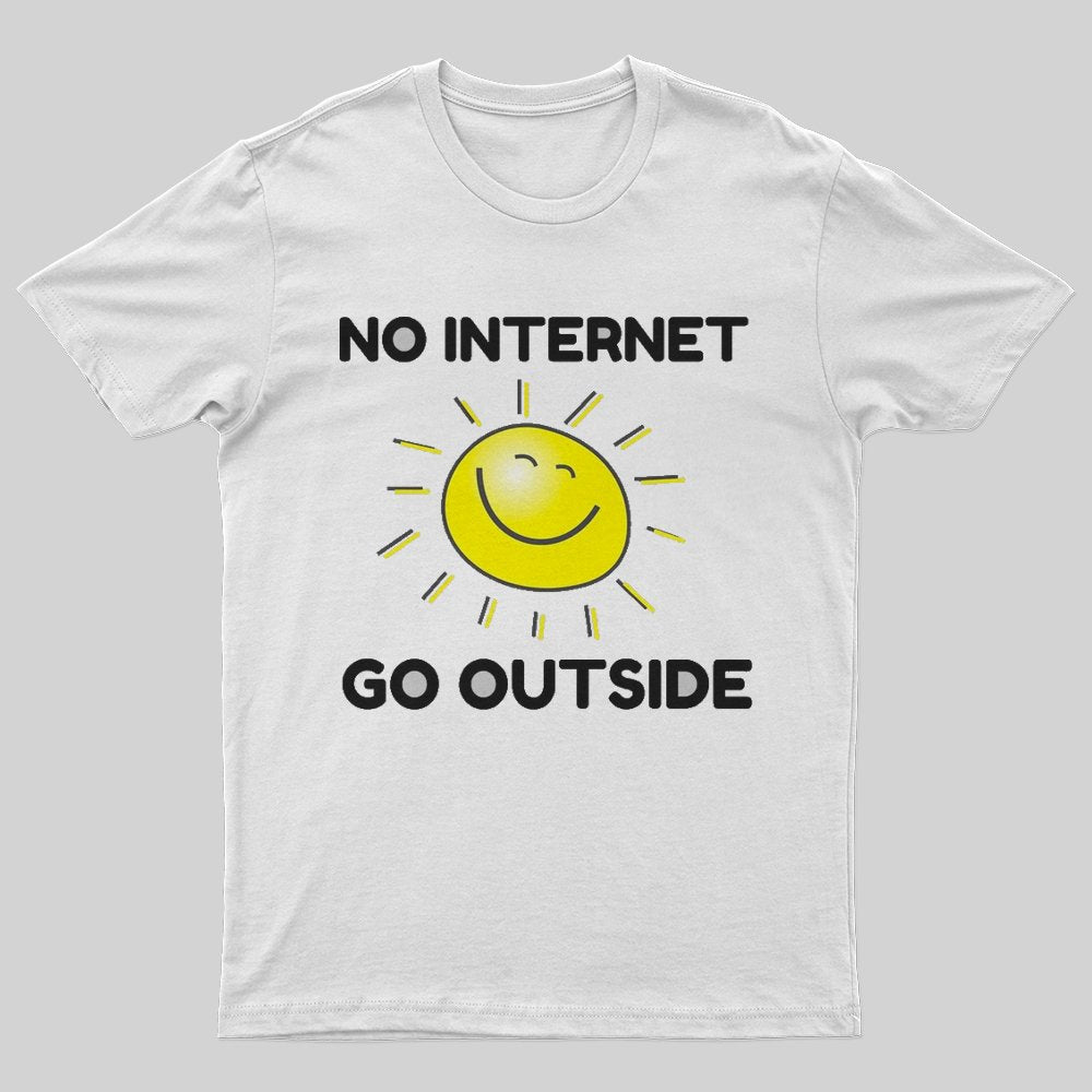 No internet go outside T-Shirt - Geeksoutfit