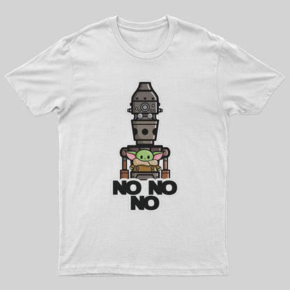 No No No T-Shirt - Geeksoutfit