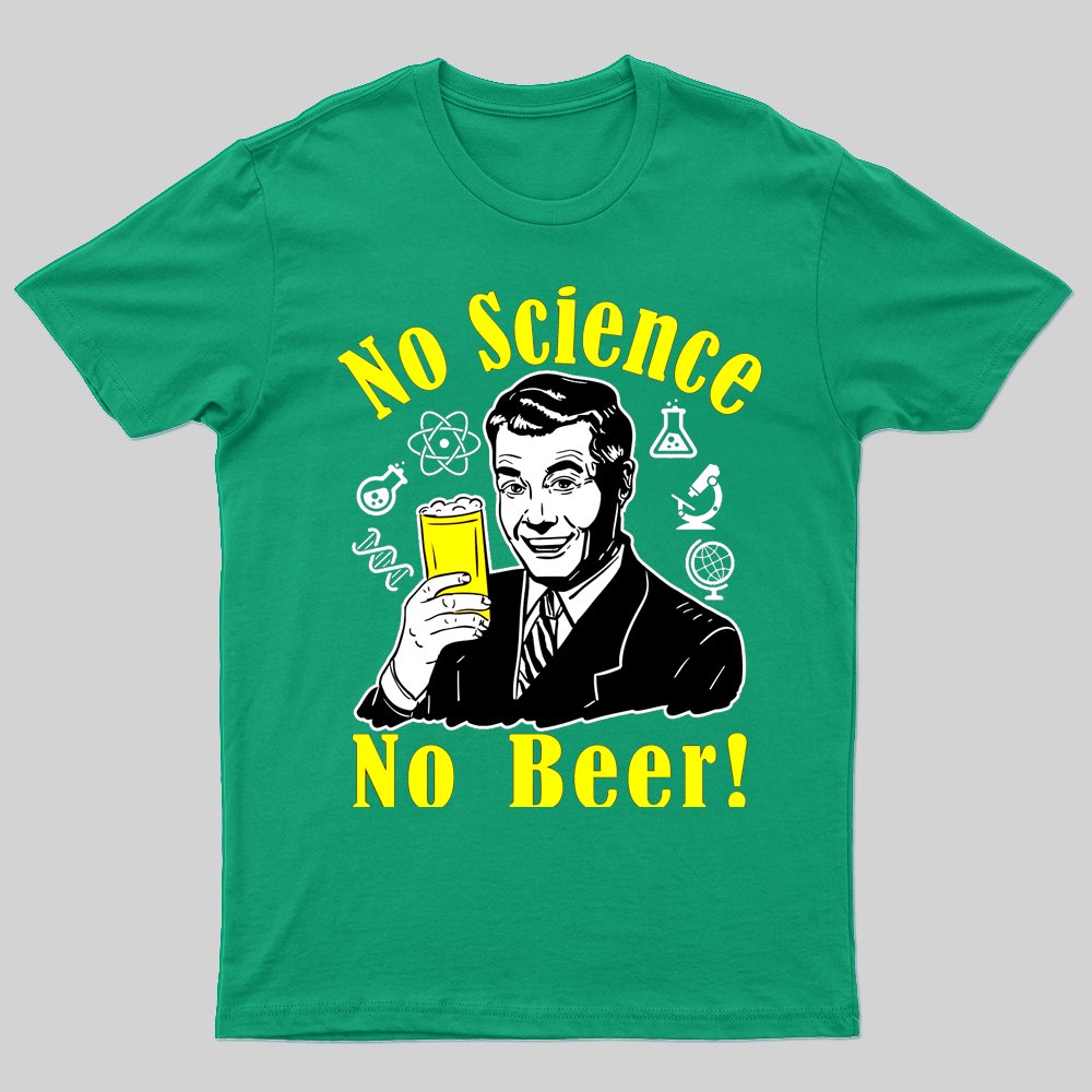 No Science No Beer T-shirt - Geeksoutfit