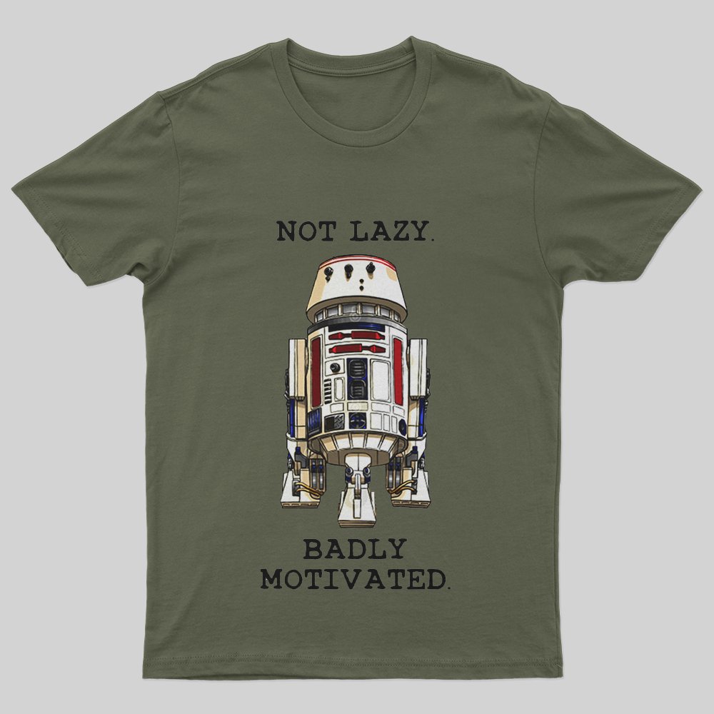 Not lazy Badly Motivated T-Shirt - Geeksoutfit