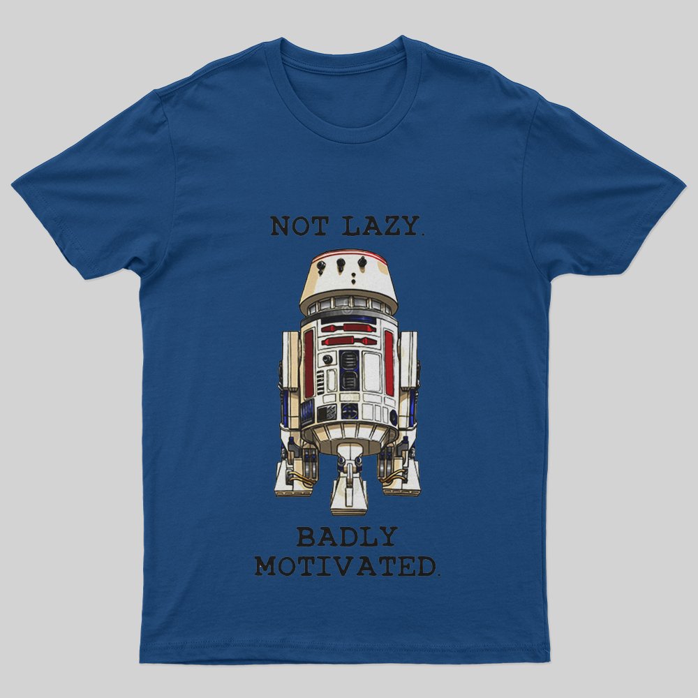 Not lazy Badly Motivated T-Shirt - Geeksoutfit