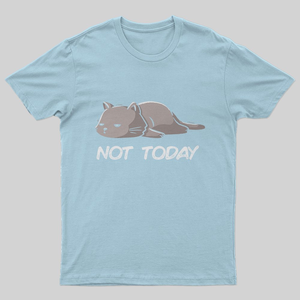 Not Today T-Shirt - Geeksoutfit