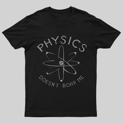 Physics Doesn't Bohr Me T-Shirt - Geeksoutfit