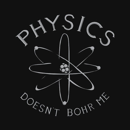Physics Doesn't Bohr Me T-Shirt - Geeksoutfit