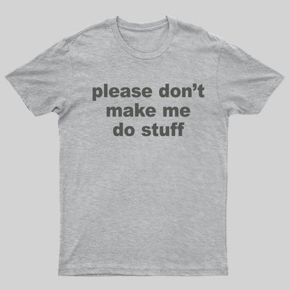 Please Don't Make Me Do Stuff T-shirt - Geeksoutfit