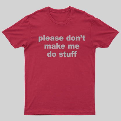 Please Don't Make Me Do Stuff T-shirt - Geeksoutfit