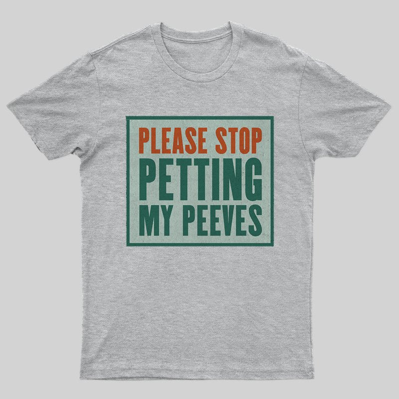 Please Stop Petting My Peeves T-shirt - Geeksoutfit