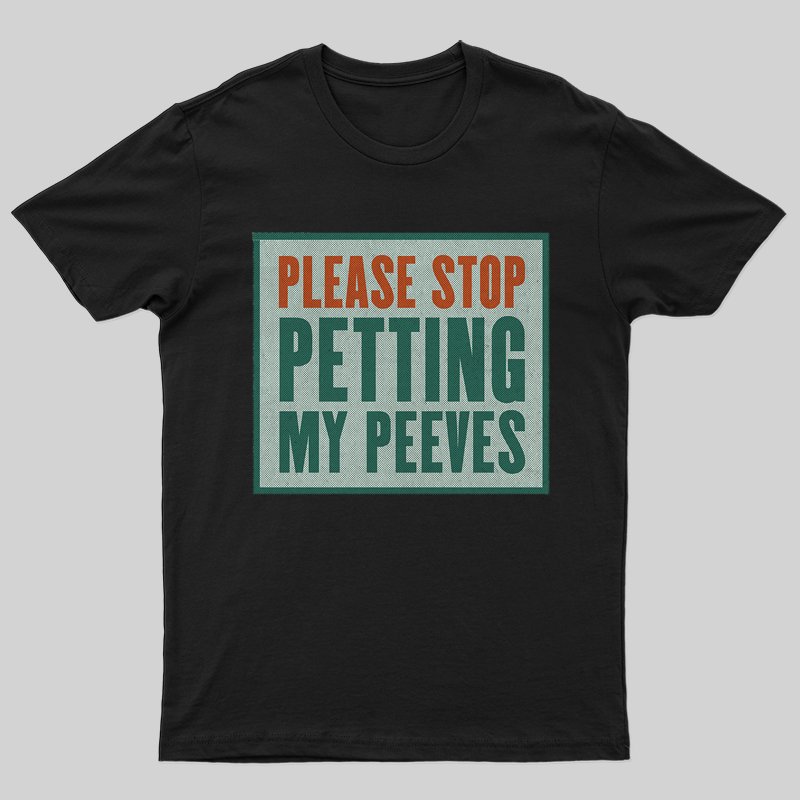 Please Stop Petting My Peeves T-shirt - Geeksoutfit