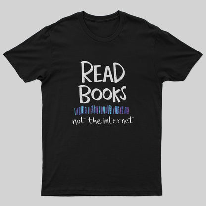 Read Books - Not the Internet T-Shirt - Geeksoutfit