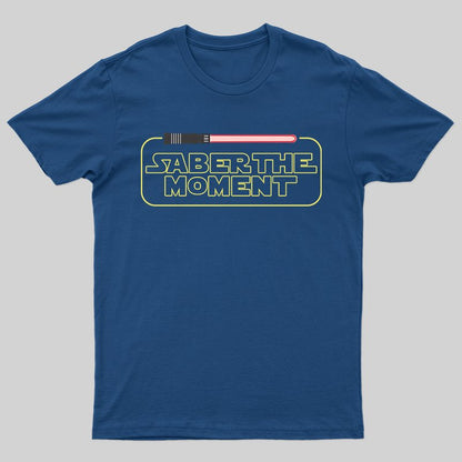 Saber the Moment T-shirt - Geeksoutfit