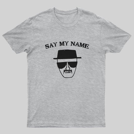 Say My Name T-Shirt - Geeksoutfit