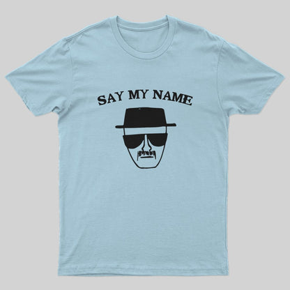 Say My Name T-Shirt - Geeksoutfit