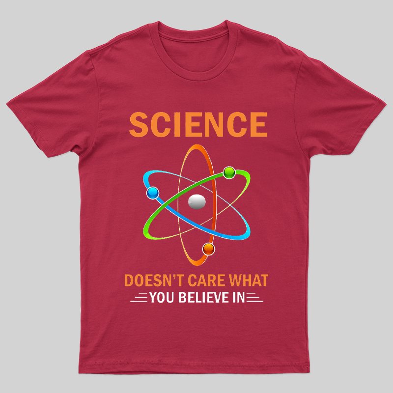 Science Does Not Care What You Believe in T-shirt - Geeksoutfit