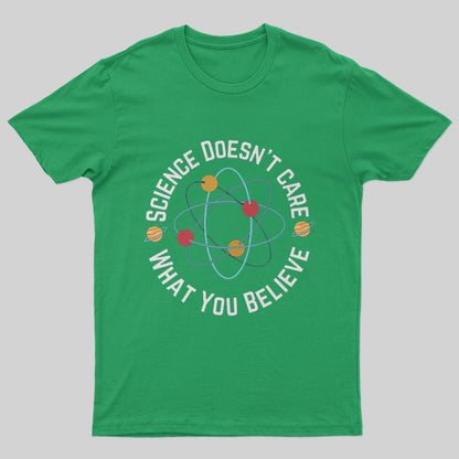Science doesn't care what you believe T-Shirt - Geeksoutfit
