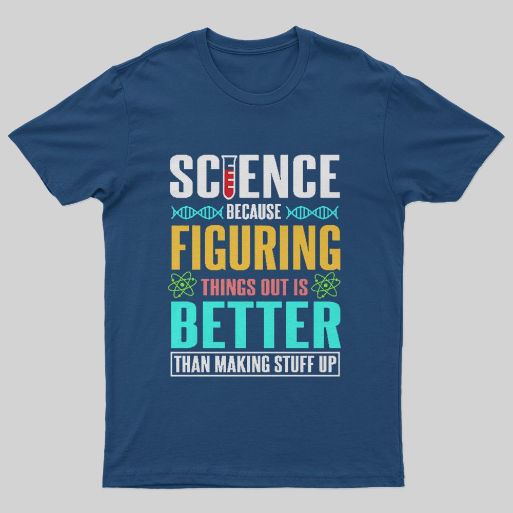 Science - Figuring things out T-Shirt - Geeksoutfit