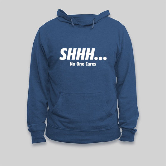 SHHH No One Cares Hoodie - Geeksoutfit