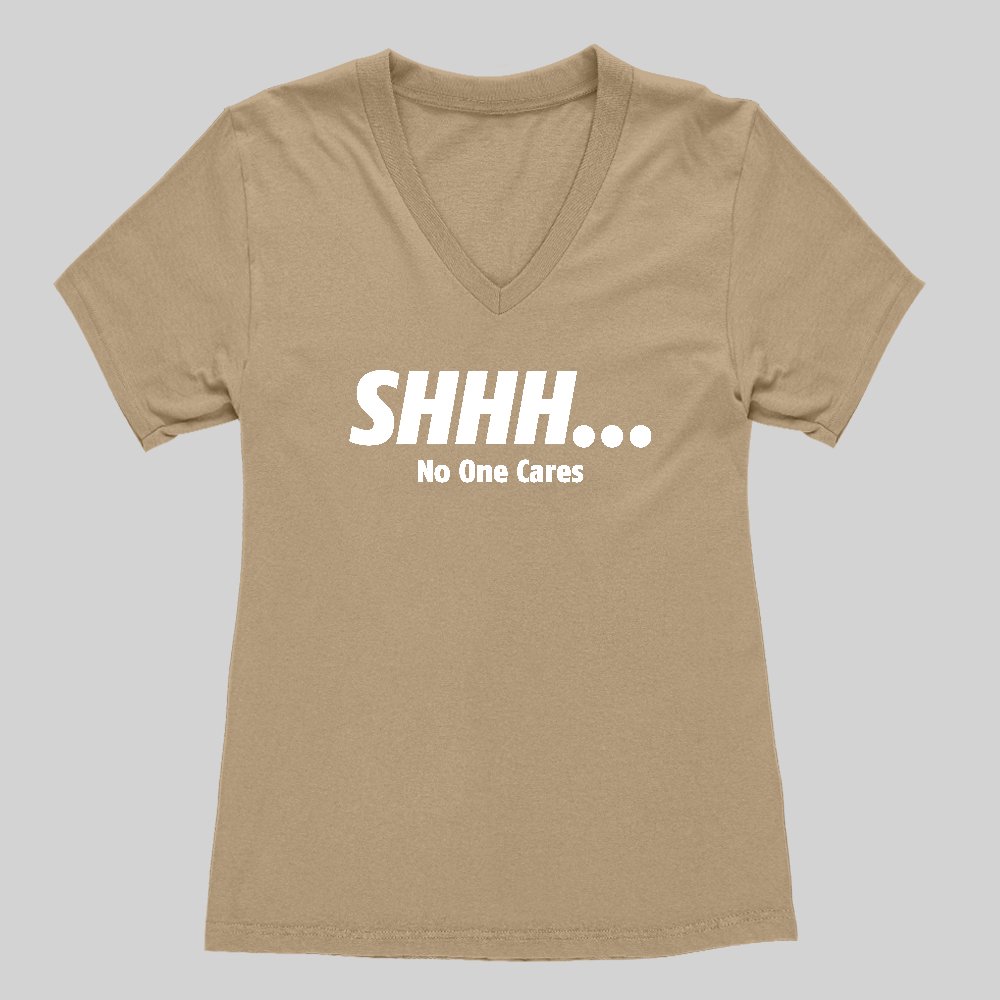 Shhh_ No One Cares Women's V-Neck T-shirt - Geeksoutfit
