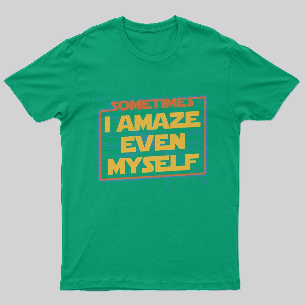 Sometimes I Even Amaze Myself T-Shirt - Geeksoutfit