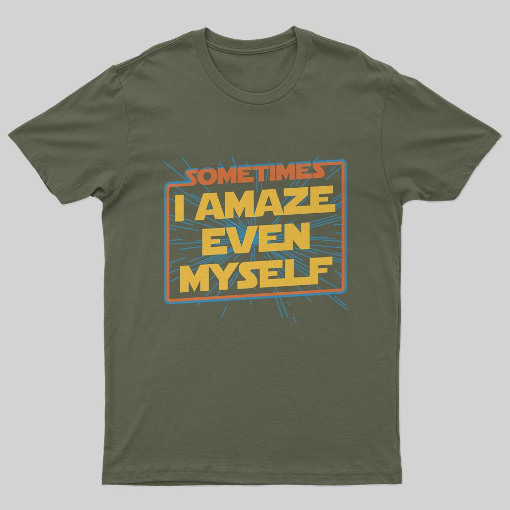 Sometimes I Even Amaze Myself T-Shirt - Geeksoutfit