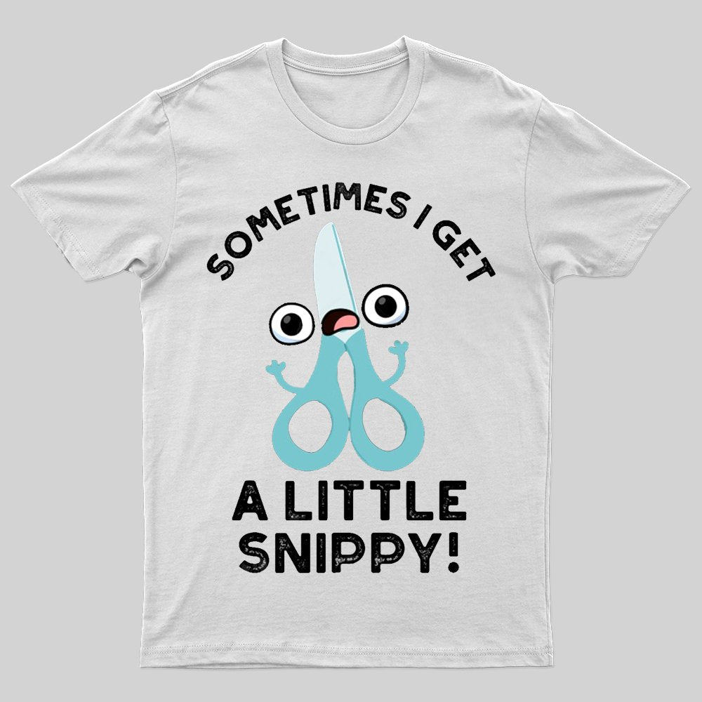 Sometimes I Get A Little Snippy Funny Scissors Pun T-shirt - Geeksoutfit