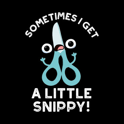 Sometimes I Get A Little Snippy Funny Scissors Pun T-shirt - Geeksoutfit
