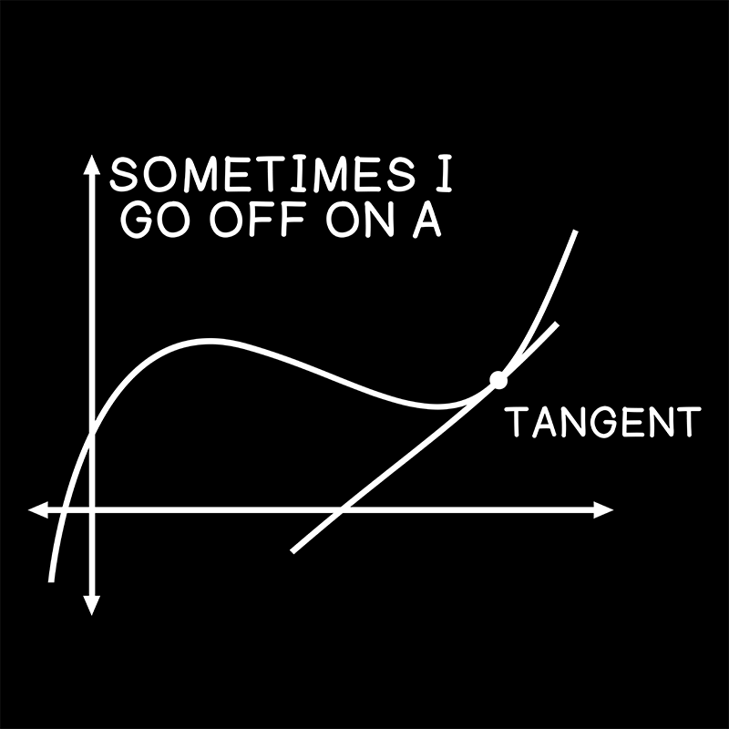 Sometimes I Go Off On A Tangent T-Shirt - Geeksoutfit