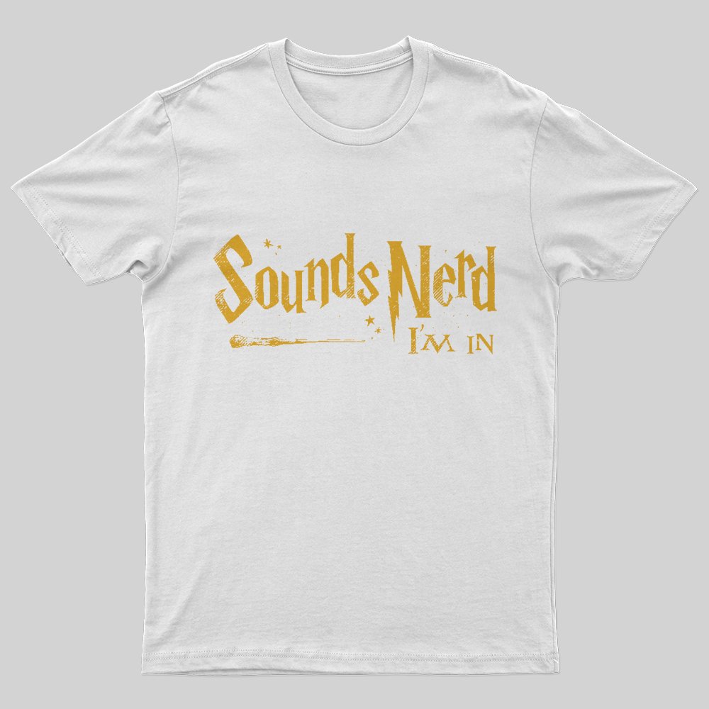 Sounds Nerd I'm In T-Shirt - Geeksoutfit