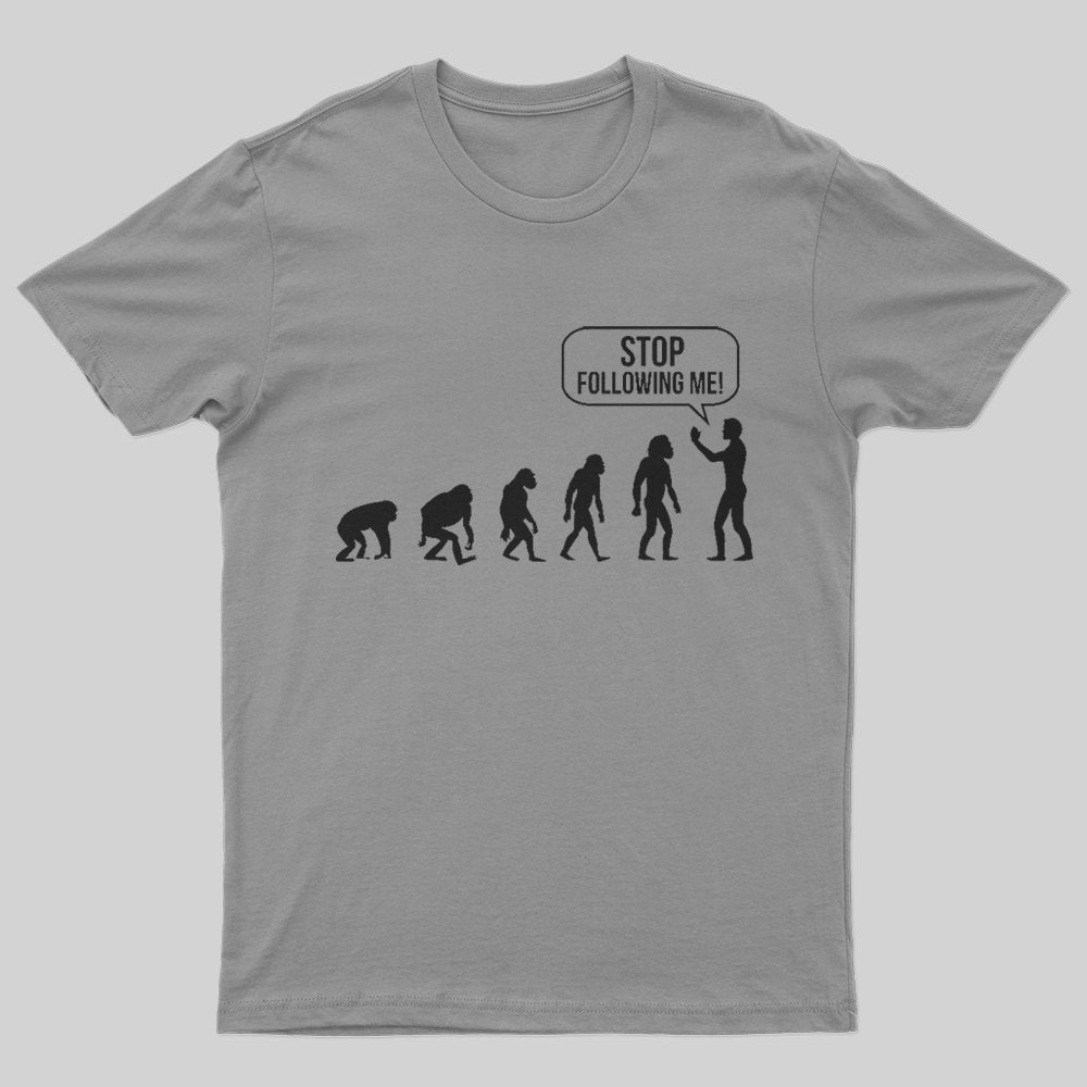 Stop Following Me Evolution T-Shirt - Geeksoutfit