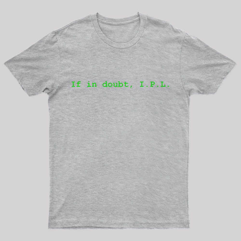 SysAdmin life advice : If in doubt, I.P.L. T-Shirt - Geeksoutfit