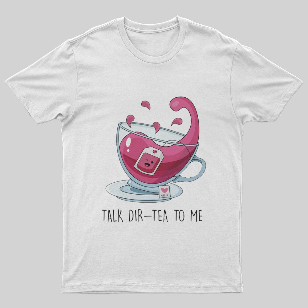Talk Dir-tea to Me T-Shirt - Geeksoutfit