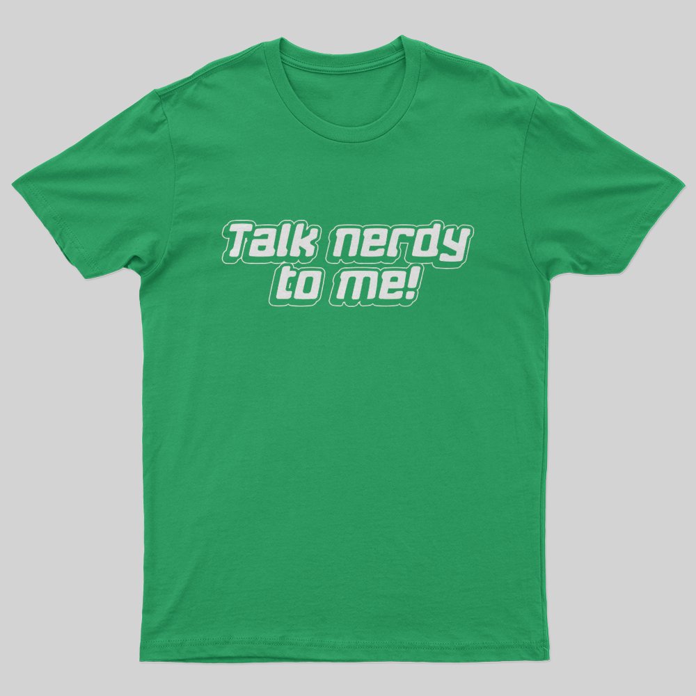 Talk Nerdy To Me T-Shirt - Geeksoutfit